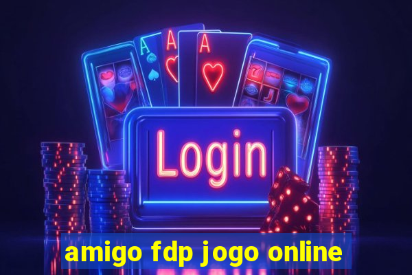 amigo fdp jogo online